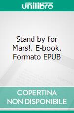 Stand by for Mars!. E-book. Formato EPUB ebook di Carey Rockwell