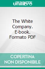 The White Company. E-book. Formato PDF ebook di Arthur Conan Doyle