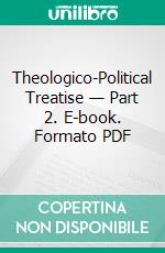 Theologico-Political Treatise — Part 2. E-book. Formato PDF ebook di Benedictus de Spinoza