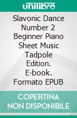 Slavonic Dance Number 2 Beginner Piano Sheet Music Tadpole Edition. E-book. Formato EPUB ebook