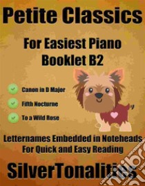 Petite Classics for Easiest Piano Booklet B2. E-book. Formato EPUB ebook di Silvertonalities