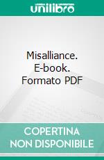 Misalliance. E-book. Formato PDF ebook di Bernard Shaw