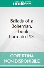 Ballads of a Bohemian. E-book. Formato Mobipocket ebook di Robert W. Service