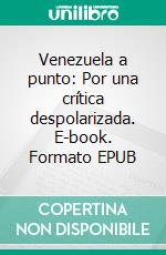 Venezuela a punto: Por una crítica despolarizada. E-book. Formato EPUB ebook