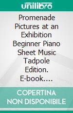 Promenade Pictures at an Exhibition Beginner Piano Sheet Music Tadpole Edition. E-book. Formato EPUB ebook di Silvertonalities