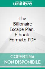 The Billionaire Escape Plan. E-book. Formato PDF ebook di Ember Casey