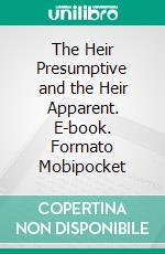 The Heir Presumptive and the Heir Apparent. E-book. Formato Mobipocket ebook di Mrs. Oliphant