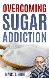 Overcoming Sugar Addiction in 21 Days. E-book. Formato EPUB ebook