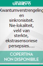 Kwantumverstrengeling en sinkronisiteit. Nie-lokaliteit, veld van sterkte, ekstrasensoriese persepsies. Die verrassende eienskappe van kwantumfisika.. E-book. Formato EPUB ebook di Max Luthuli