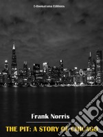 The Pit: A Story of Chicago. E-book. Formato EPUB ebook