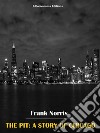 The Pit: A Story of Chicago. E-book. Formato EPUB ebook