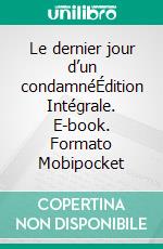 Le dernier jour d’un condamnéÉdition Intégrale. E-book. Formato EPUB