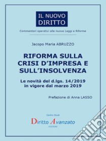 RIFORMA SULLA CRISI D’IMPRESA E SULL’INSOLVENZA. Le novità del d.lgs. 14/2019 in vigore dal marzo 2019. E-book. Formato Mobipocket ebook di Jacopo Maria Abruzzo