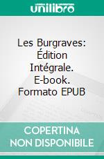 Les Burgraves: Édition Intégrale. E-book. Formato EPUB ebook