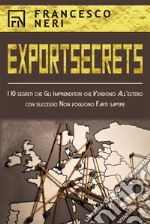 Export SecretsI 10 segreti che Gli Imprenditori che Vendono All’estero con successo Non vogliono Farti sapere. E-book. Formato EPUB ebook