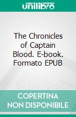 The Chronicles of Captain Blood. E-book. Formato EPUB ebook