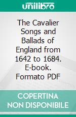 The Cavalier Songs and Ballads of England from 1642 to 1684. E-book. Formato PDF ebook di Charles Mackay