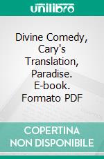 Divine Comedy, Cary's Translation, Paradise. E-book. Formato EPUB ebook di Dante Alighieri