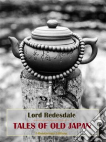 Tales of Old Japan. E-book. Formato EPUB ebook di Lord Redesdale