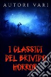 I classici del brivido Horror. E-book. Formato EPUB ebook