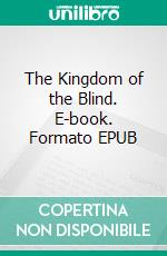 The Kingdom of the Blind. E-book. Formato EPUB ebook di E. Phillips Oppenheim