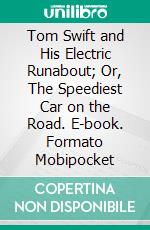 Tom Swift and His Electric Runabout; Or, The Speediest Car on the Road. E-book. Formato Mobipocket ebook