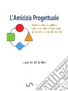 L&apos;Amicizia progettualeCome scegliere gli amici, come rendere l&apos;amicizia produttiva e potenziante.. E-book. Formato EPUB ebook