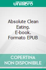 Absolute Clean Eating. E-book. Formato EPUB ebook