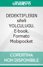 DEDEKTIFLERIN sihirli YOLCULUGU. E-book. Formato Mobipocket ebook