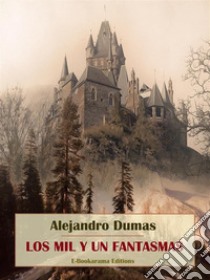 Los mil y un fantasmas. E-book. Formato EPUB ebook di Alejandro Dumas