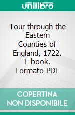 Tour through the Eastern Counties of England, 1722. E-book. Formato PDF