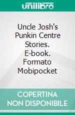 Uncle Josh's Punkin Centre Stories. E-book. Formato Mobipocket