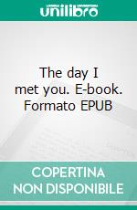 The day I met you. E-book. Formato EPUB