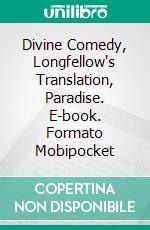 Divine Comedy, Longfellow's Translation, Paradise. E-book. Formato PDF ebook di Dante Alighieri