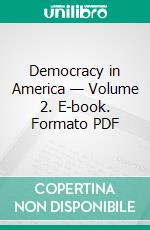 Democracy in America — Volume 2. E-book. Formato Mobipocket ebook