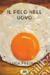 Il pelo nell&apos;uovo(quando i dettagli sono l&apos;unica cosa che conta) - romanzo breve. E-book. Formato EPUB ebook