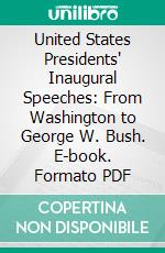 United States Presidents' Inaugural Speeches: From Washington to George W. Bush. E-book. Formato PDF ebook