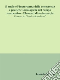 Il ruolo e l’importanza delle conoscenze e pratiche sociologiche nel campo terapeutico - Elementi di socioterapia. E-book. Formato EPUB ebook di Leonardo Benvenuti