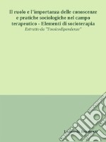 Il ruolo e l’importanza delle conoscenze e pratiche sociologiche nel campo terapeutico - Elementi di socioterapia. E-book. Formato EPUB ebook