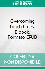 Overcoming tough times. E-book. Formato EPUB ebook