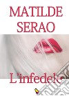 L'infedele. E-book. Formato EPUB ebook di Matilde Serao
