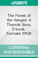 The Forest of the Hanged: A Thurvok Story. E-book. Formato EPUB ebook