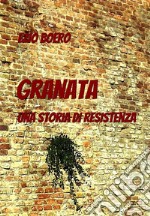 GRANATAUNA STORIA DI RESISTENZA. E-book. Formato EPUB