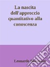 La nascita dell'approccio quantitativo alla conoscenza. E-book. Formato EPUB ebook