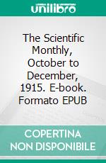 The Scientific Monthly, October to December, 1915. E-book. Formato EPUB ebook di Various