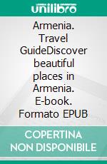 Armenia. Travel GuideDiscover beautiful places in Armenia. E-book. Formato EPUB ebook di Vladimir Stepanyan