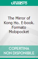 The Mirror of Kong Ho. E-book. Formato Mobipocket ebook