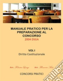 Manuale Pratico per la preparazione al concorso 2004 DSGA Vol. I Diritto Costituzionale. E-book. Formato EPUB ebook di Filomena Masi