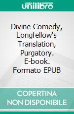 Divine Comedy, Longfellow's Translation, Purgatory. E-book. Formato EPUB ebook