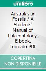 Australasian Fossils / A Students' Manual of Palaeontology. E-book. Formato PDF ebook